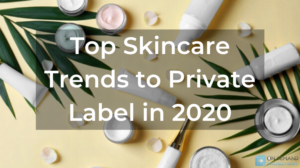 Top 3 Skincare Trends to Private Label in 2020