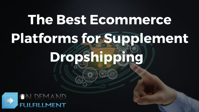 The Best Ecommerce Platforms for Supplement Dropshipping