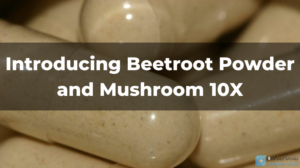 Introducing Beetroot Powder and Mushroom 10X