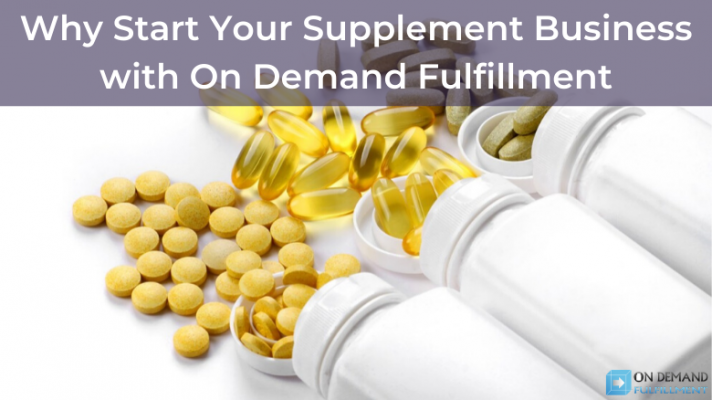Why Start Your Supplement Business with On Demand Fulfillment