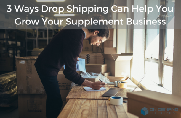 3 Ways Drop Shipping Can Help You Grow Your Supplement Business