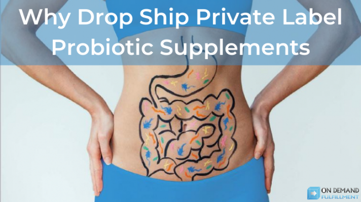 Why Drop Ship Private Label Probiotic Supplements
