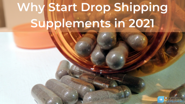 Why Start Drop Shipping Supplements in 2021