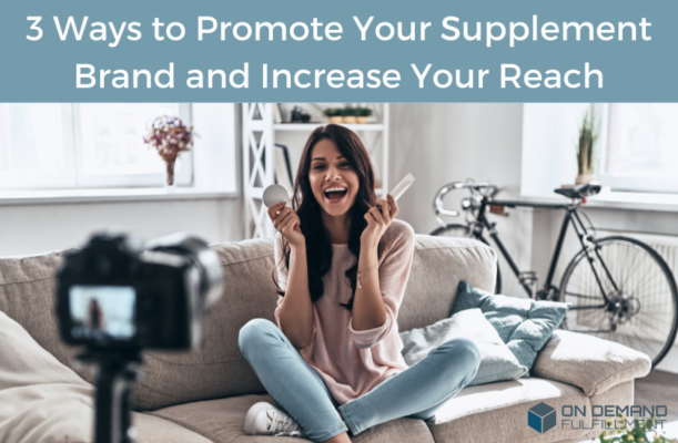 3 Ways to Promote Your Supplement Brand and Increase Your Reach