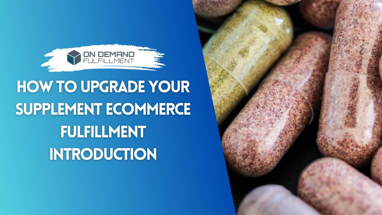 How to Upgrade Your Supplement Fulfillment On Demand